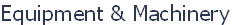 Equipment & Machinery
